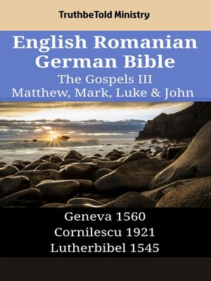 cover image of English Romanian German Bible--The Gospels III--Matthew, Mark, Luke & John